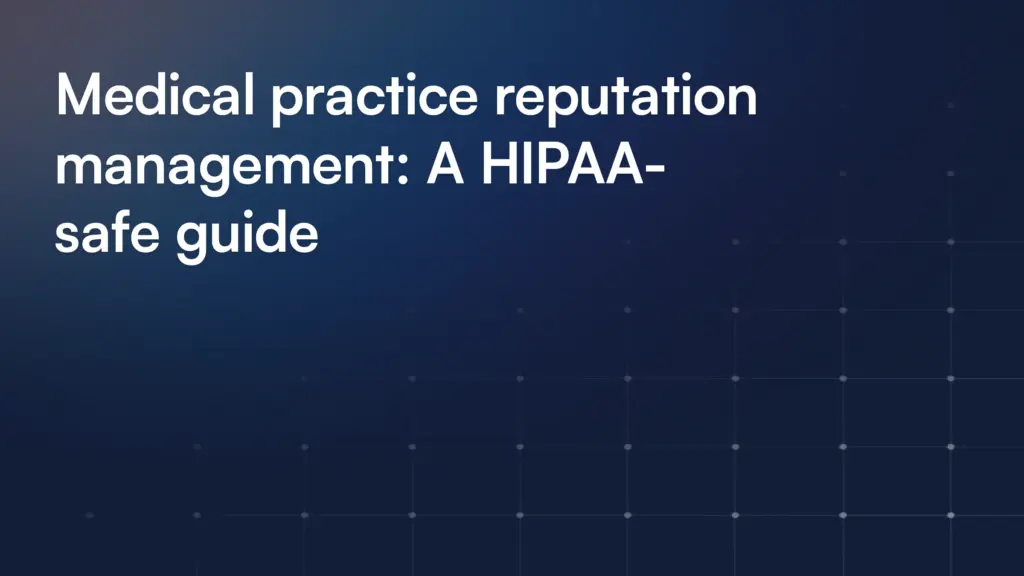 Medical practice reputation management: A HIPAA-safe guide