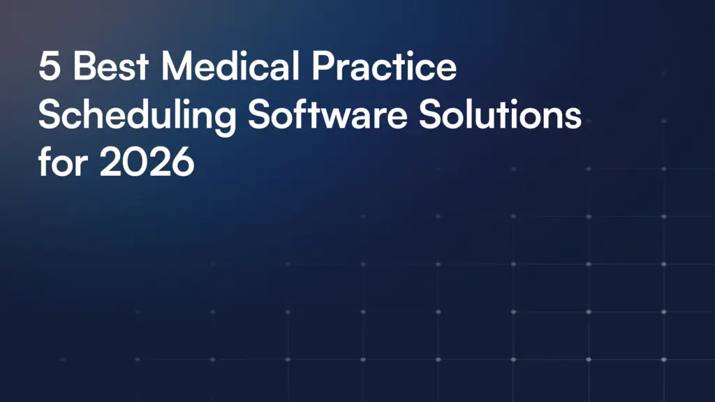 5 Best Medical Practice Scheduling Software Solutions for 2026