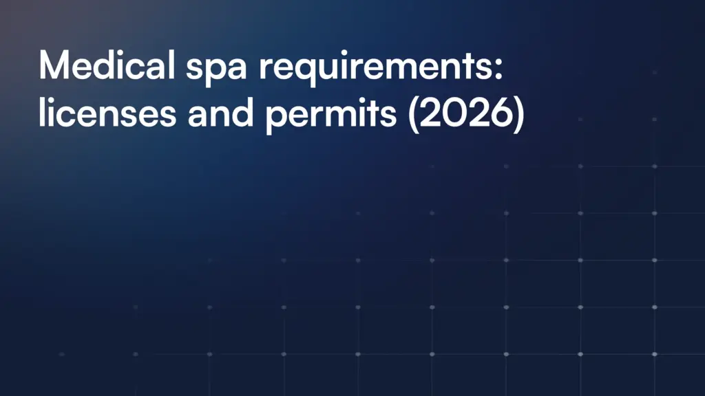 Medical spa requirements: licenses and permits (2026)
