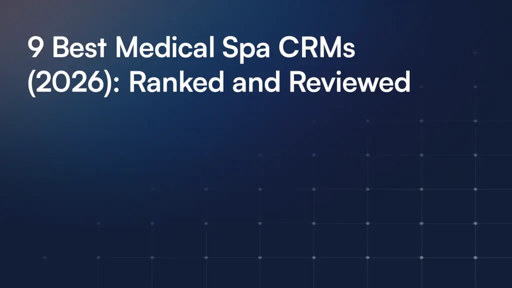 9 Best Medical Spa CRMs (2026): Ranked and Reviewed