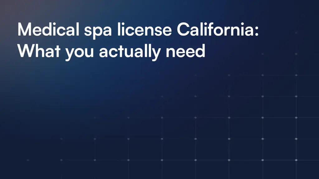 Medical spa license California: What you actually need