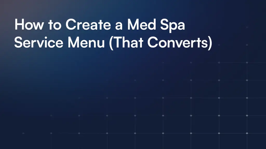 How to Create a Med Spa Service Menu (That Converts)