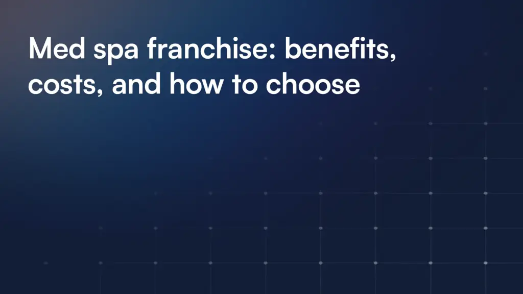 Med spa franchise: benefits, costs, and how to choose
