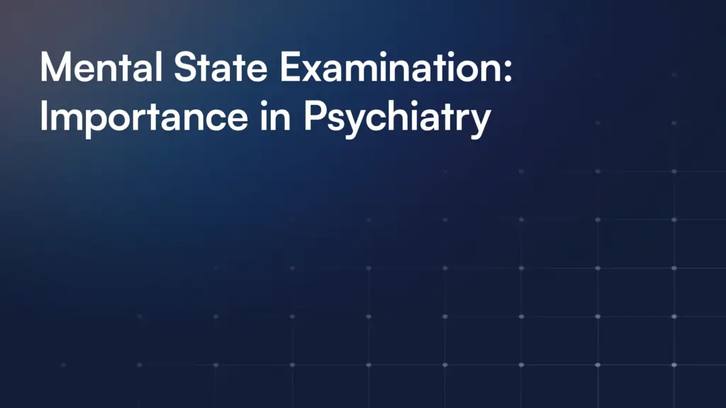 Mental State Examination: Importance in Psychiatry