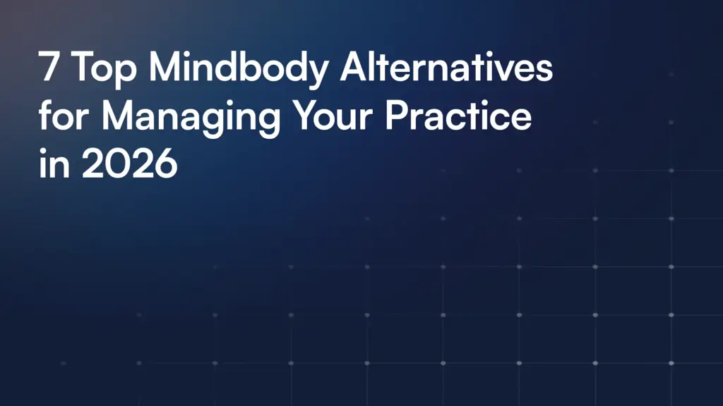 7 Top Mindbody Alternatives for Managing Your Practice in 2026