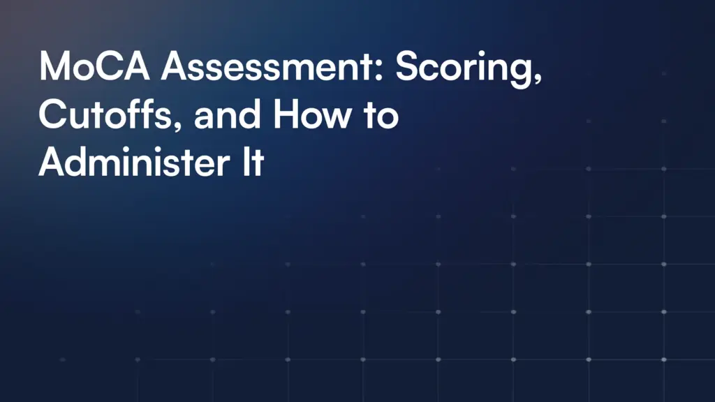 MoCA Assessment: Scoring, Cutoffs, and How to Administer It