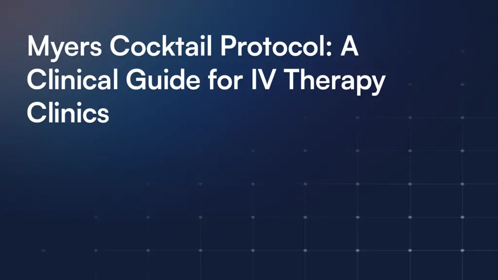 Myers Cocktail Protocol: A Clinical Guide for IV Therapy Clinics
