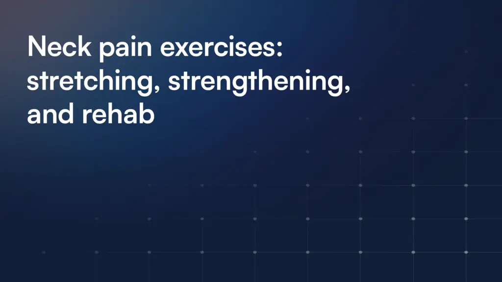 Neck pain exercises: stretching, strengthening, and rehab