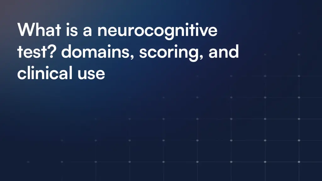 What is a neurocognitive test? Domains, scoring and clinical use