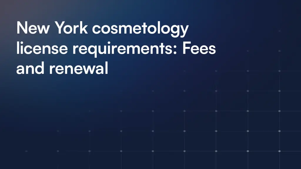 New York cosmetology license requirements: Fees and renewal