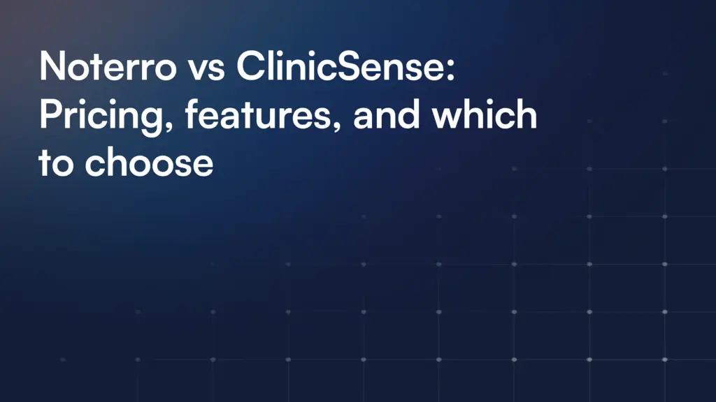 Noterro vs ClinicSense: Pricing, features, and which to choose