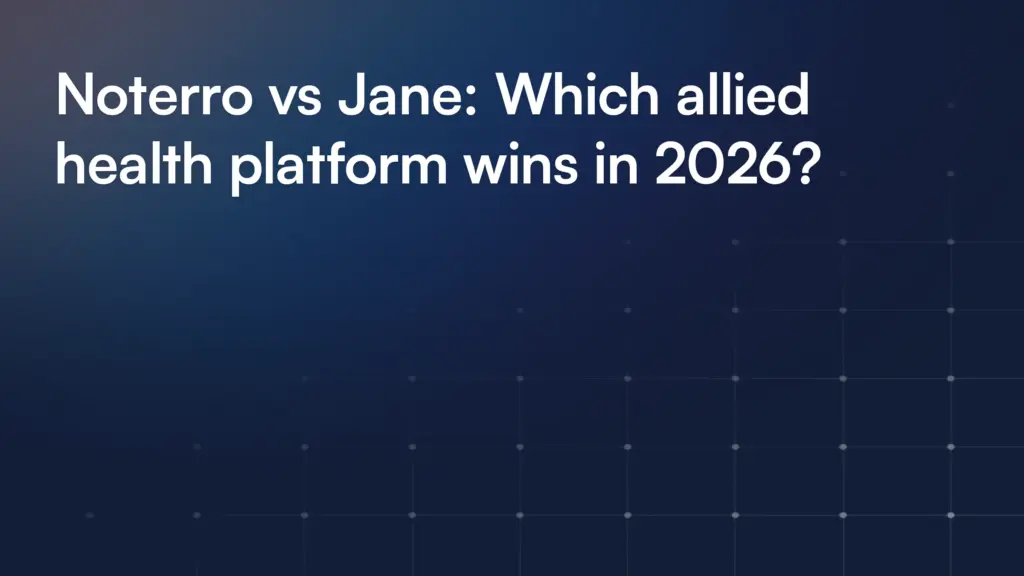 Noterro vs Jane: Which allied health platform wins in 2026?