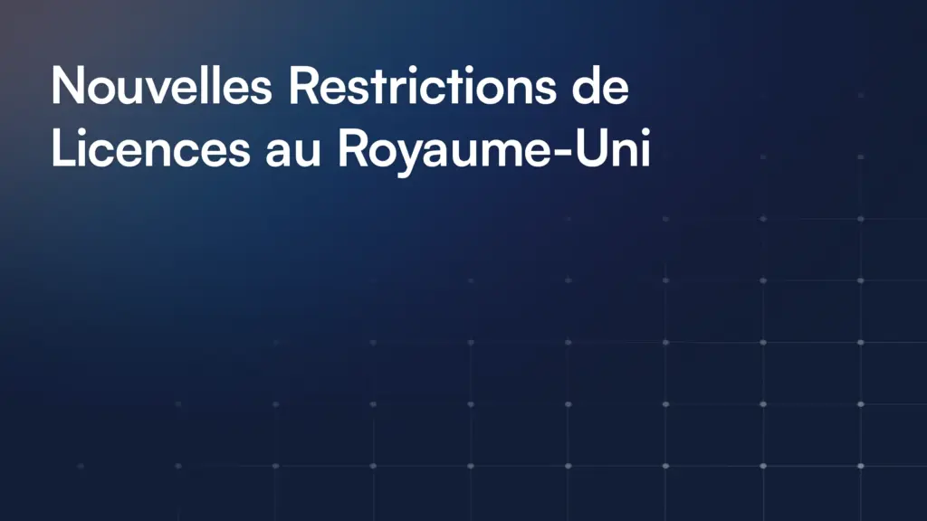 Nouvelles Restrictions de Licences au Royaume-Uni
