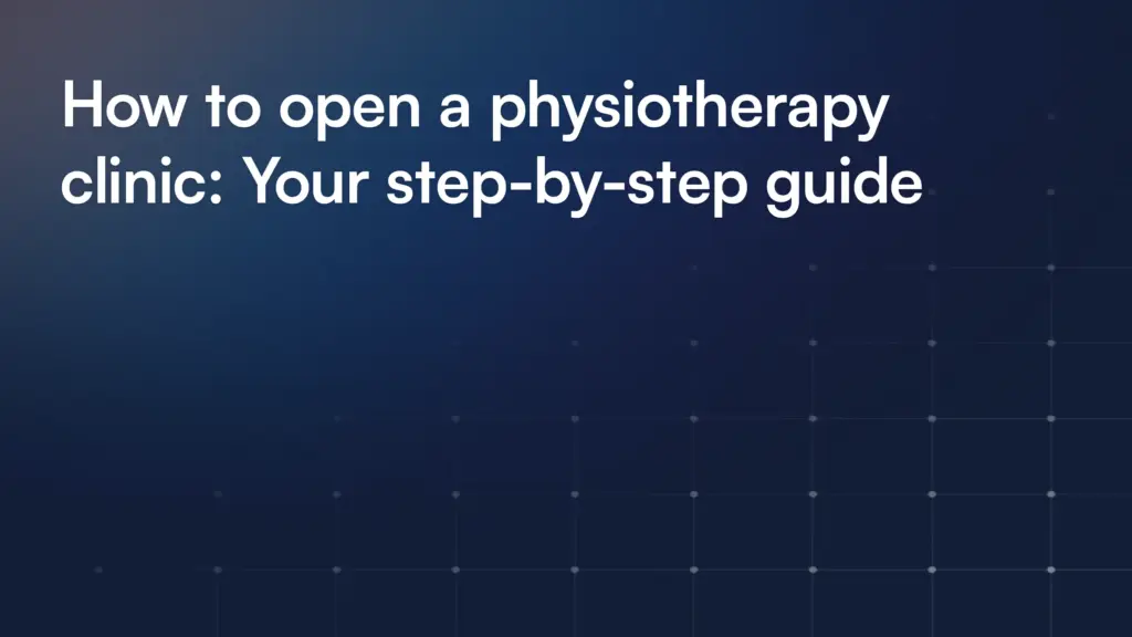 How to open a physiotherapy clinic: Your step-by-step guide