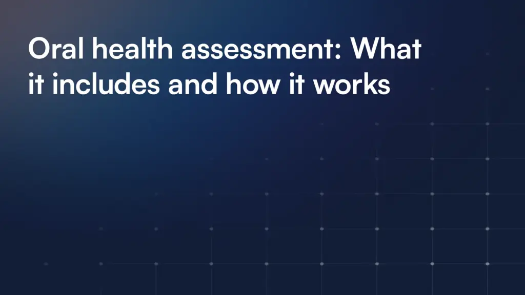 Oral health assessment: What it includes and how it works