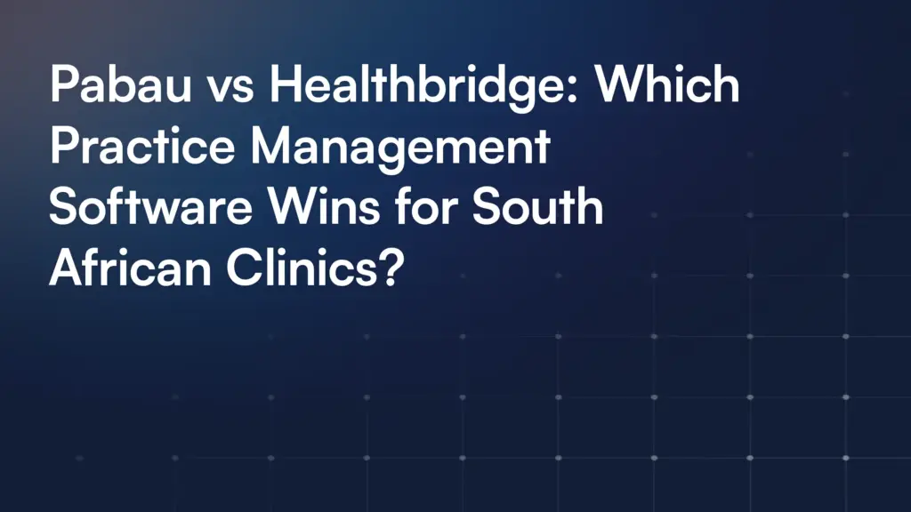 Pabau vs Healthbridge: Which Practice Management Software Wins for South African Clinics?