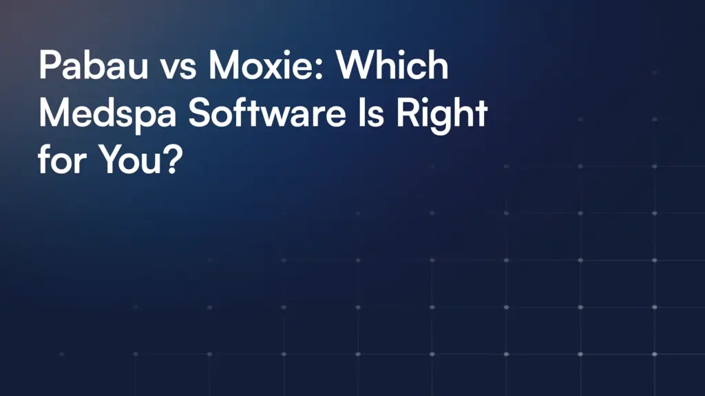 Pabau vs Moxie: Which Medspa Software Is Right for You?