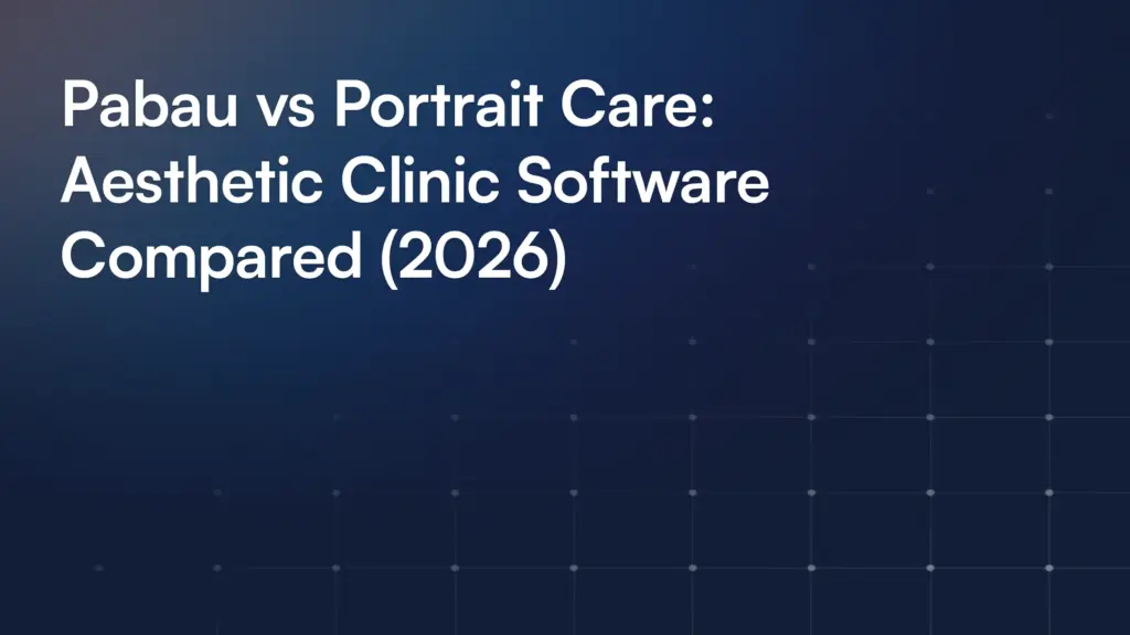 Pabau vs Portrait Care: Aesthetic Clinic Software Compared (2026)