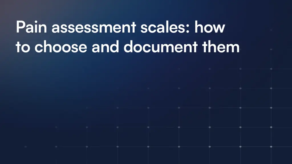 Pain assessment scales: how to choose and document them