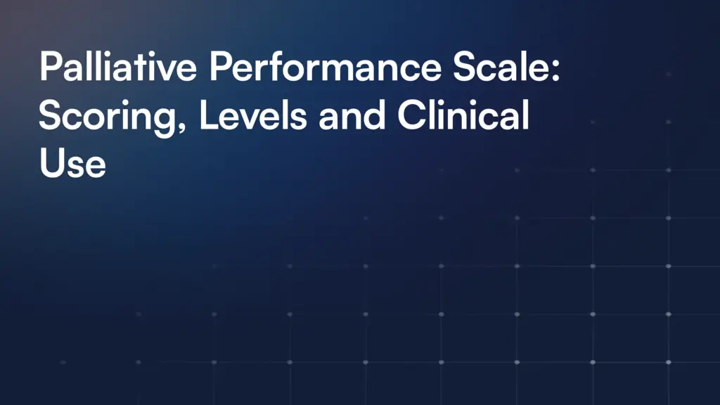 Palliative Performance Scale: Scoring, Levels and Clinical Use