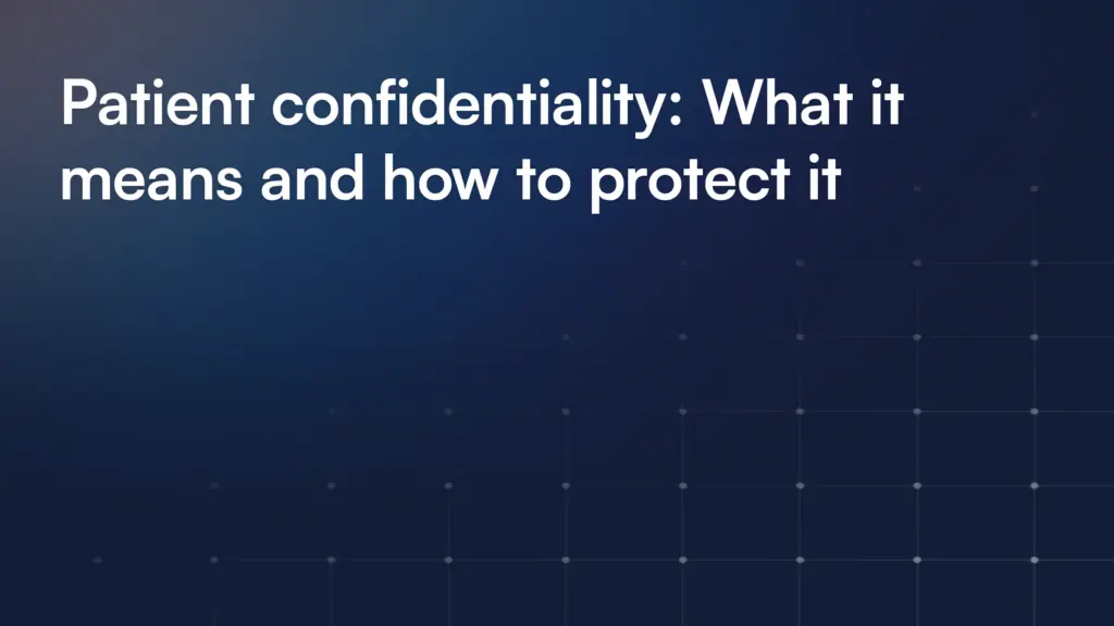 Patient confidentiality: What it means and how to protect it