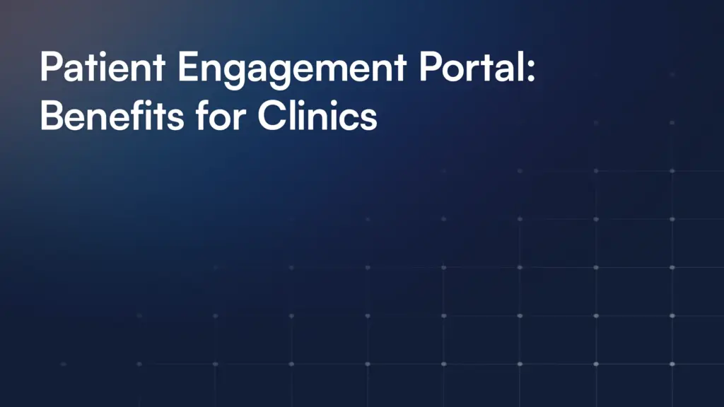 Patient Engagement Portal: Benefits for Clinics