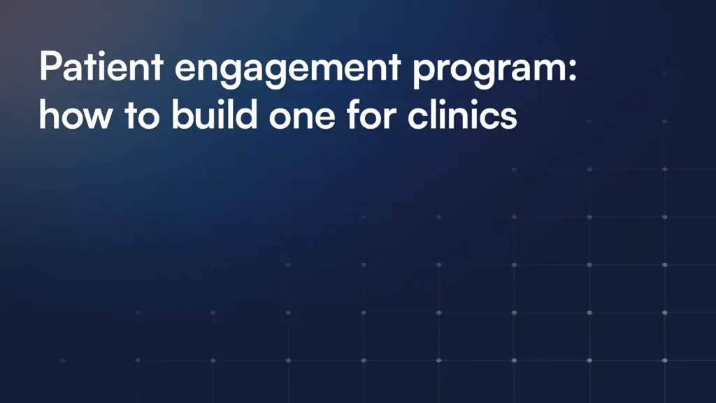 Patient engagement program: how to build one for clinics