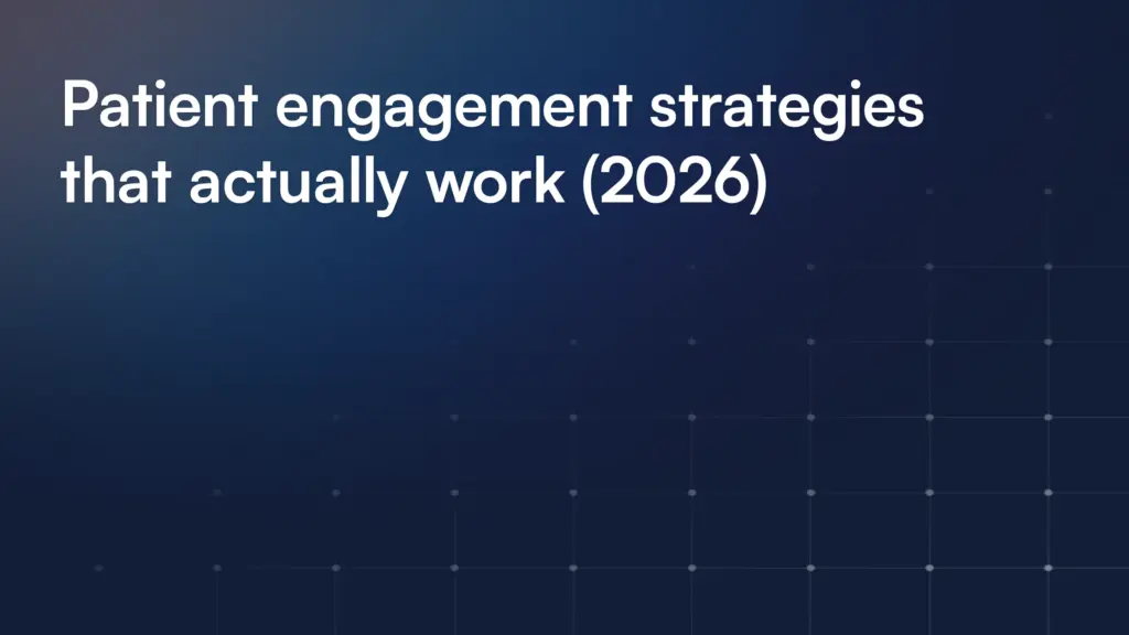 Patient engagement strategies that actually work (2026)