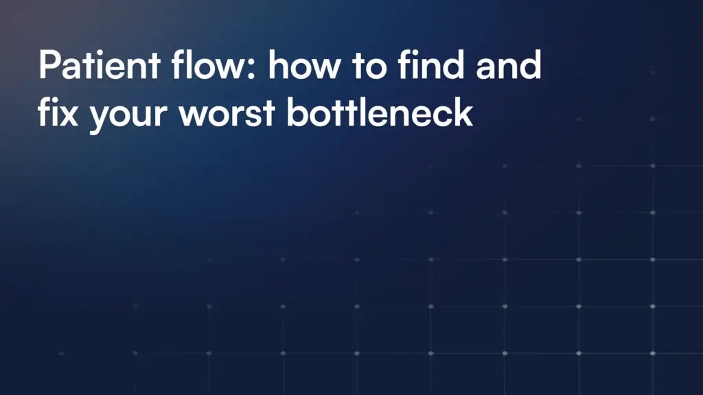 Patient flow: how to find and fix your worst bottleneck