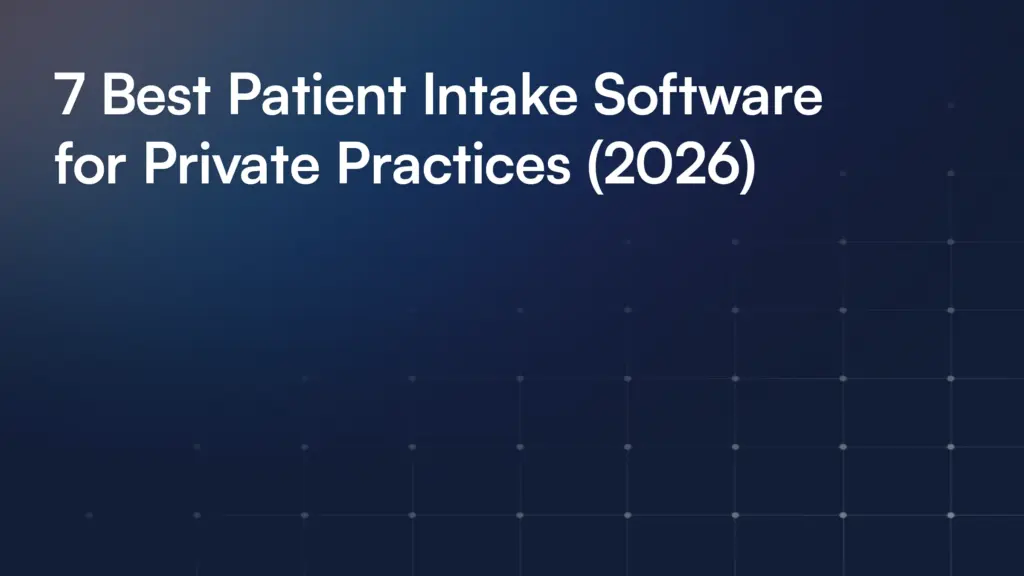7 Best Patient Intake Software for Private Practices (2026)