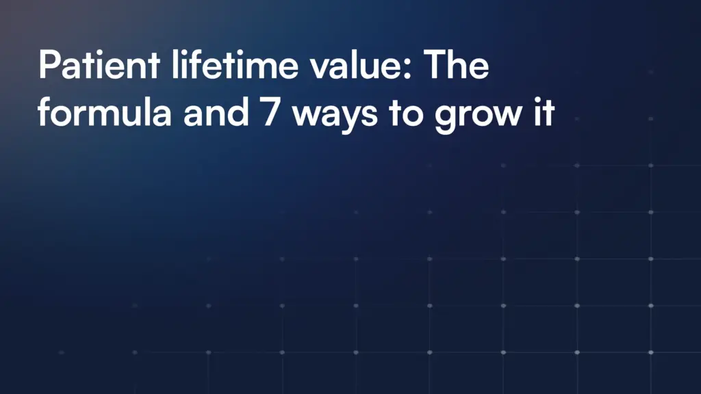 Patient lifetime value: The formula and 7 ways to grow it