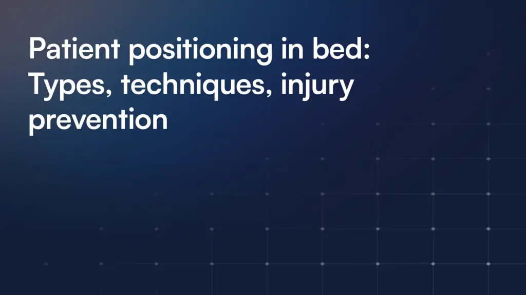 Patient positioning in bed: Types, techniques, injury prevention