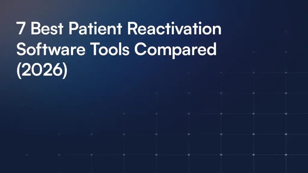 7 Best Patient Reactivation Software Tools Compared (2026)