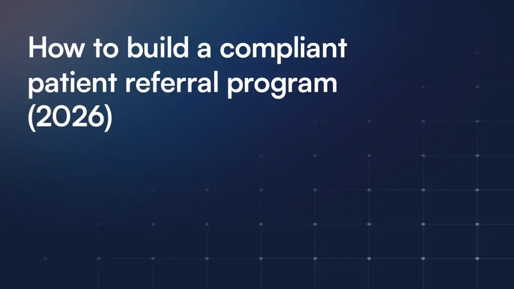 How to build a compliant patient referral program (2026)