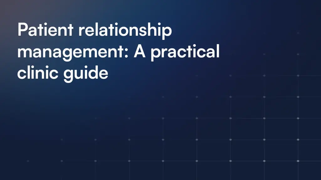 Patient relationship management: A practical clinic guide