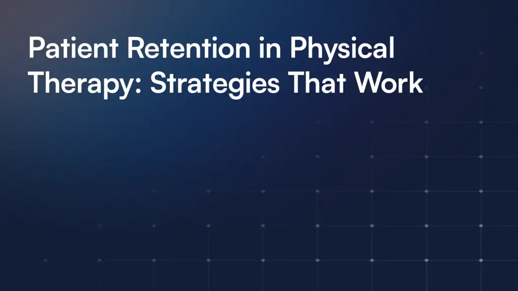 Patient Retention in Physical Therapy: Strategies That Work