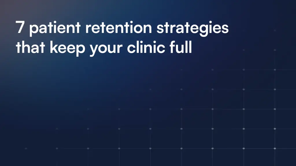 7 patient retention strategies that keep your clinic full
