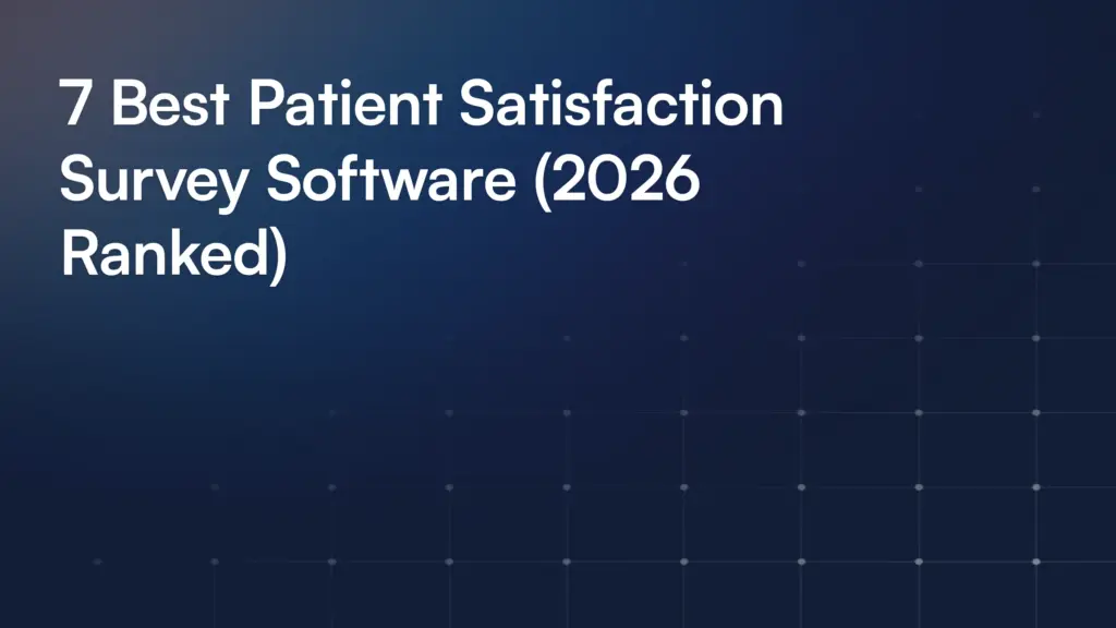 7 Best Patient Satisfaction Survey Software (2026 Ranked)