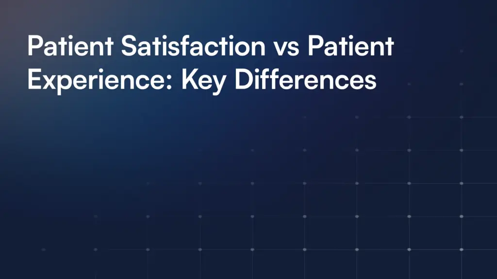 Patient Satisfaction vs Patient Experience: Key Differences