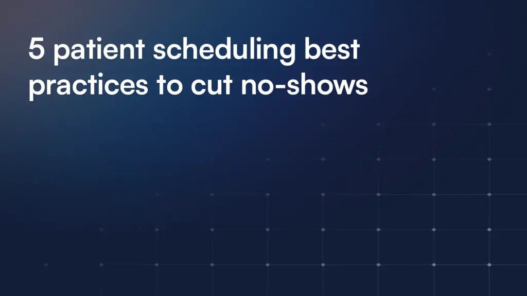 5 patient scheduling best practices to cut no-shows