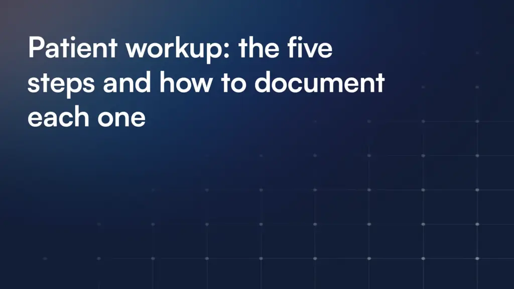 Patient workup: the five steps and how to document each one