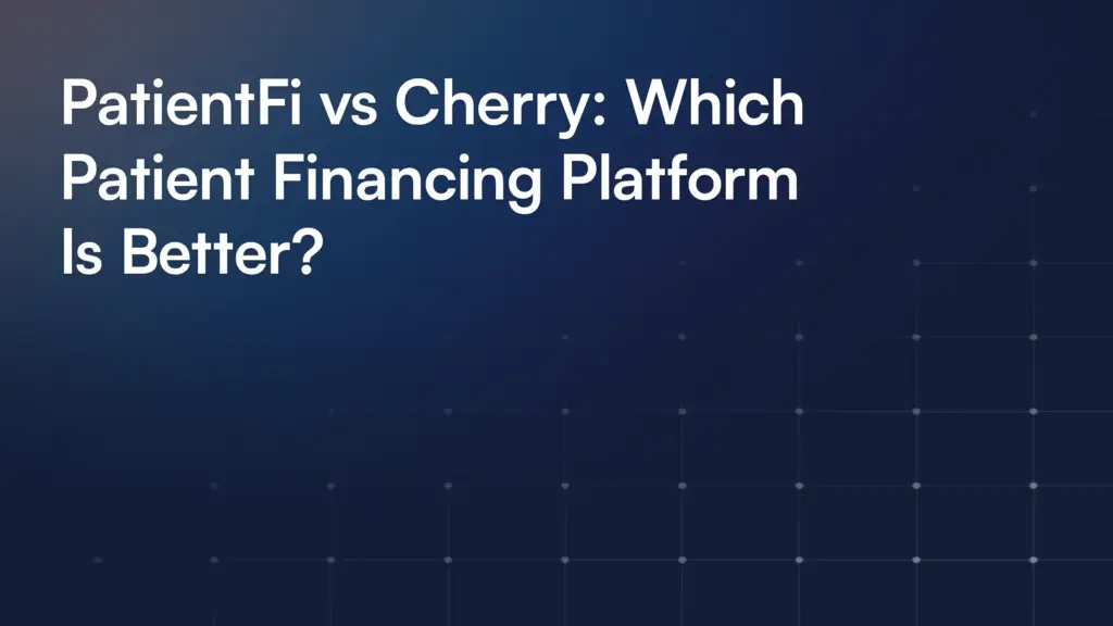 PatientFi vs Cherry: Which Patient Financing Platform Is Better?