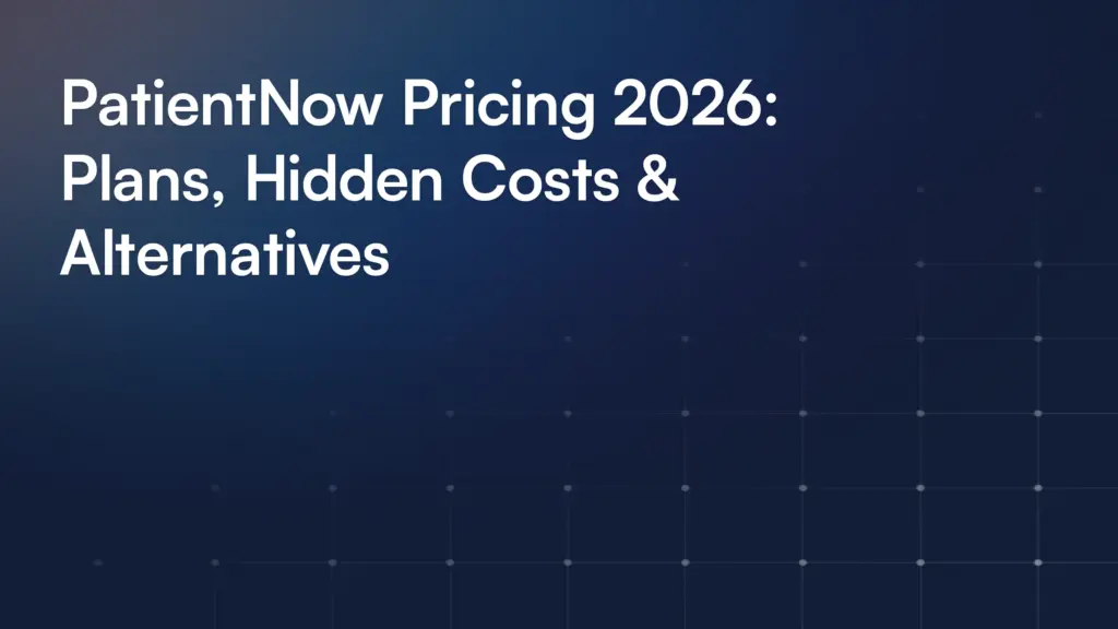 PatientNow Pricing 2026: Plans, Hidden Costs & Alternatives