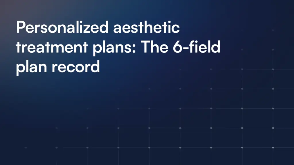 Personalized aesthetic treatment plans: The 6-field plan record