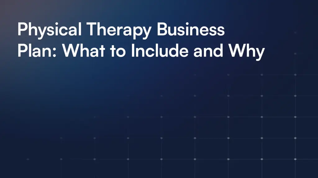 Physical Therapy Business Plan: What to Include and Why
