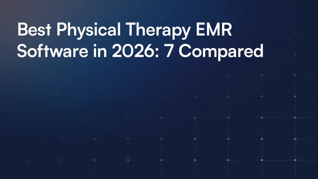 Best Physical Therapy EMR Software in 2026: 7 Compared
