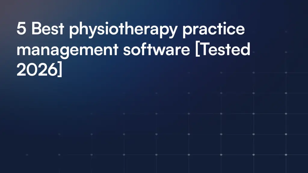 5 Best physiotherapy practice management software [Tested 2026]