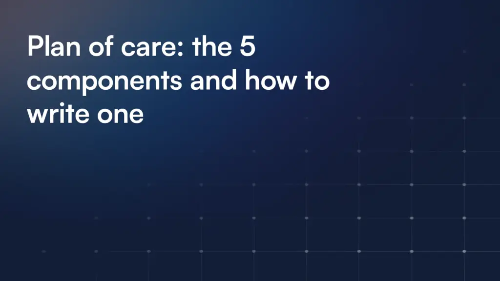Plan of care: the 5 components and how to write one