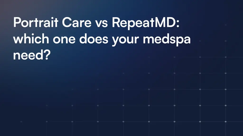 Portrait Care vs RepeatMD: which one does your medspa need?