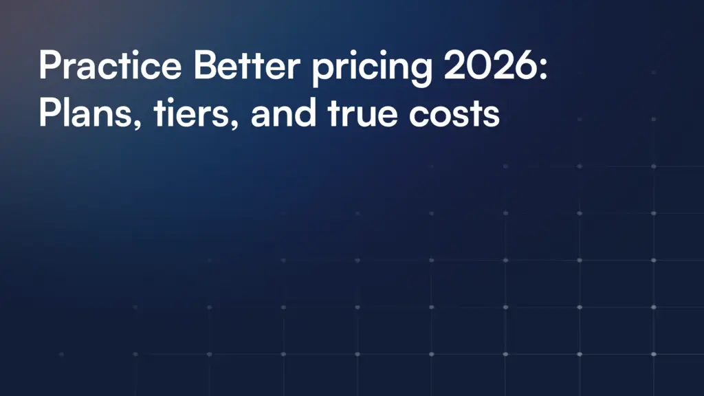 Practice Better pricing 2026: Plans, tiers, and true costs
